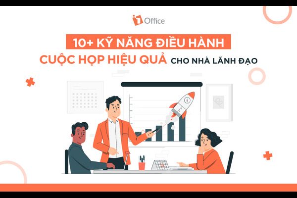 10+ kỹ năng điều hành cuộc họp hiệu quả từ A-Z cho nhà lãnh đạo