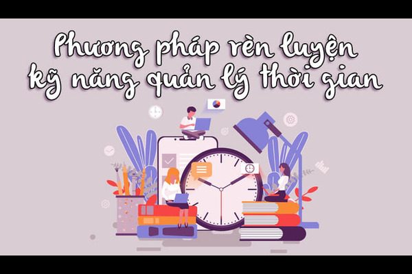 Phương pháp rèn luyện kỹ năng quản lý thời gian hiệu quả khi làm việc