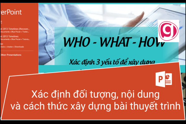Thuyết trình chỉ hiệu quả khi biết Cách xác định đối tượng, nội dung và cách thực hiện