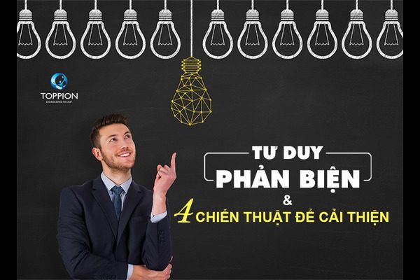 Tư duy phản biện và 4 chiến thuật để cải thiện